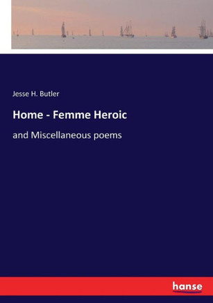 Home - Femme Heroic: and Miscellaneous poems