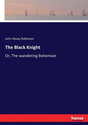 The Black Knight: Or, The wandering Bohemian