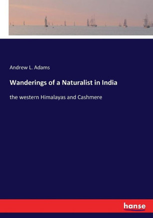 Wanderings of a Naturalist in India: the western Himalayas and Cashmere