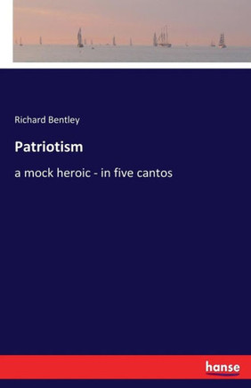 Patriotism: a mock heroic - in five cantos