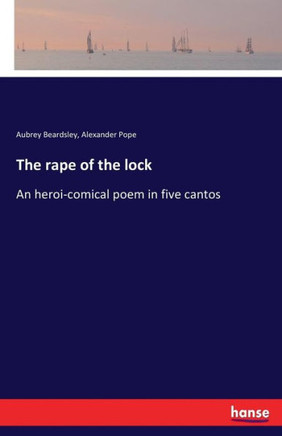 The rape of the lock: An heroi-comical poem in five cantos