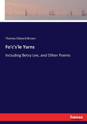 Fo'c's'le Yarns: Including Betsy Lee, and Other Poems