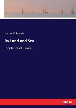 By Land and Sea: Incidents of Travel
