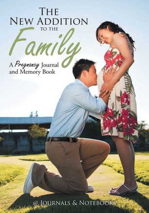 The New Addition To The Family : A Pregnancy Journal And Memory Book