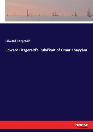 Edward Fitzgerald's Rub?'iy?t of Omar Khayy?m