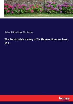 The Remarkable History of Sir Thomas Upmore, Bart., M.P.