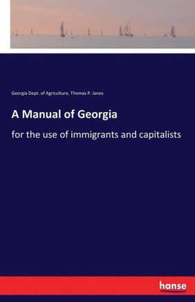 A Manual of Georgia: for the use of immigrants and capitalists