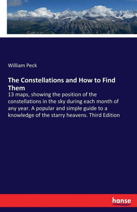 The Constellations and How to Find Them: 13 maps, showing the position of the constellations in the sky during each month of any year. A popular and s