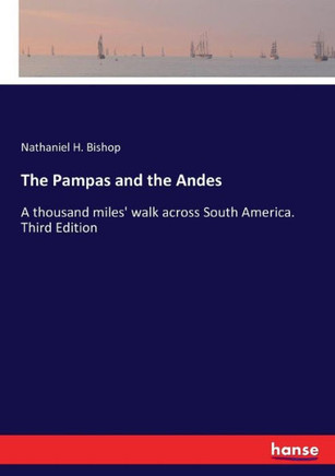 The Pampas and the Andes: A thousand miles' walk across South America. Third Edition