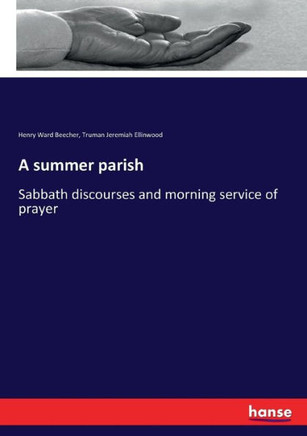 A summer parish: Sabbath discourses and morning service of prayer