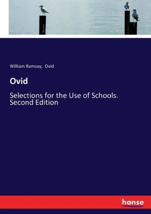 Ovid: Selections for the Use of Schools. Second Edition