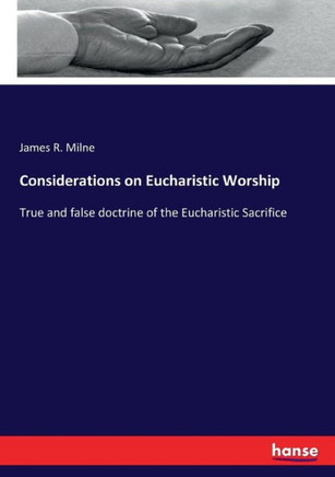 Considerations on Eucharistic Worship: True and false doctrine of the Eucharistic Sacrifice