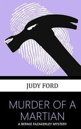 Murder Of A Martian : A Bernie Fazakerley Mystery
