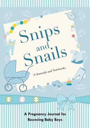 Snips And Snails : A Pregnancy Journal For Bouncing Baby Boys