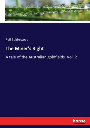The Miner's Right: A tale of the Australian goldfields. Vol. 2