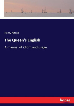 The Queen's English: A manual of idiom and usage