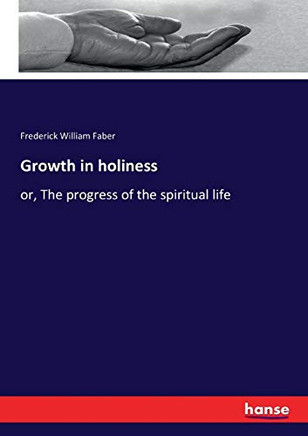 Growth in holiness: or, The progress of the spiritual life