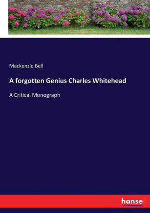 A forgotten Genius Charles Whitehead: A Critical Monograph
