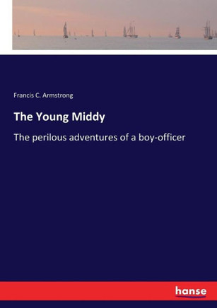 The Young Middy: The perilous adventures of a boy-officer