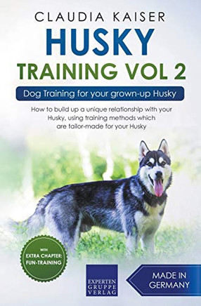 Husky Training Vol 2 ? Dog Training for Your Grown-up Husky Husky Training Vol 2 ? Dog Training for Your Grown-up Husky