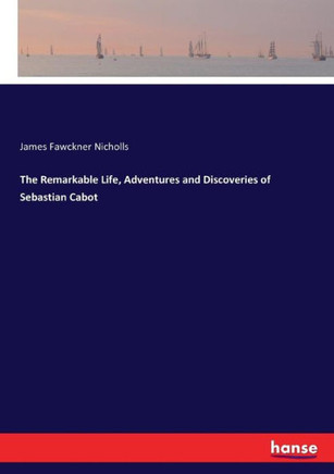 The Remarkable Life, Adventures and Discoveries of Sebastian Cabot