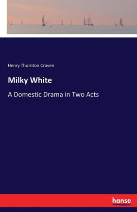 Milky White: A Domestic Drama in Two Acts