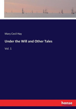Under the Will and Other Tales: Vol. 1