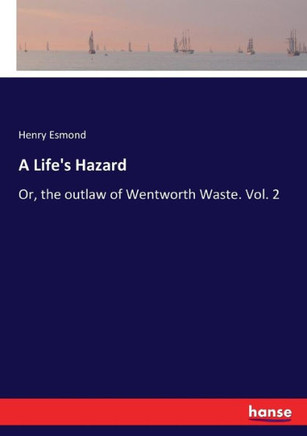 A Life's Hazard: Or, the outlaw of Wentworth Waste. Vol. 2