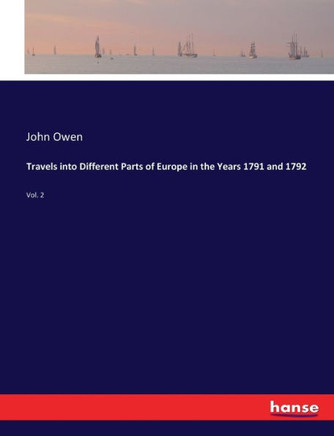 Travels into Different Parts of Europe in the Years 1791 and 1792: Vol. 2