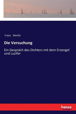 Die Versuchung: Ein Gespr?ch des Dichters mit dem Erzengel und Luzifer