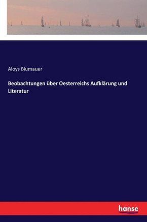 Beobachtungen ?ber Oesterreichs Aufkl?rung und Literatur