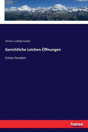 Gerichtliche Leichen-?ffnungen: Erstes Hundert