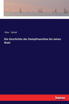 Die Geschichte der Dampfmaschine bis James Watt