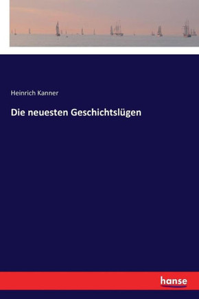 Die neuesten Geschichtsl?gen