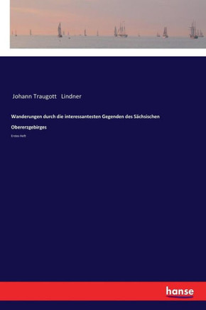 Wanderungen durch die interessantesten Gegenden des S?chsischen Obererzgebirges: Erstes Heft