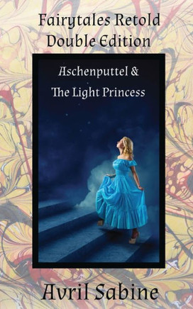 Fairytales Retold Double Edition: Aschenputtel & The Light Princess