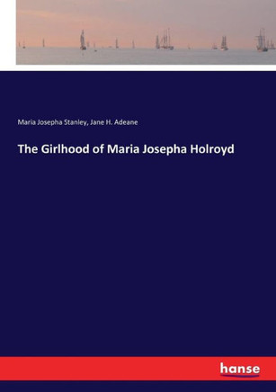 The Girlhood of Maria Josepha Holroyd