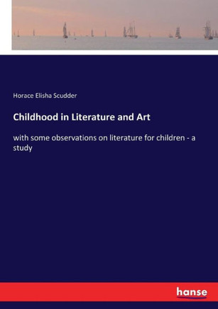 Childhood in Literature and Art: with some observations on literature for children - a study