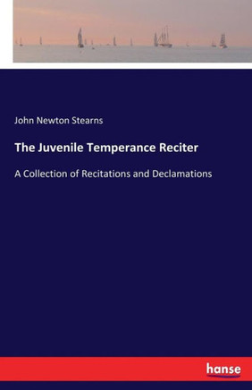 The Juvenile Temperance Reciter: A Collection of Recitations and Declamations