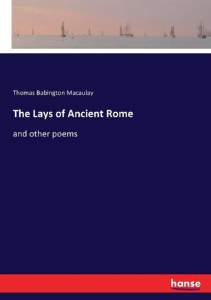 The Lays of Ancient Rome: and other poems