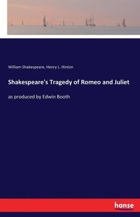 Shakespeare's Tragedy of Romeo and Juliet: as produced by Edwin Booth