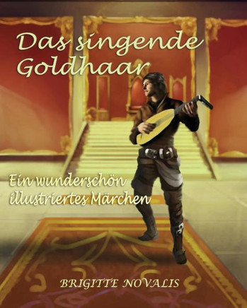 Das singende Goldhaar: Ein wunderschOn illustriertes Märchen