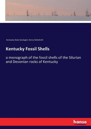 Kentucky Fossil Shells: a monograph of the fossil shells of the Silurian and Devonian rocks of Kentucky