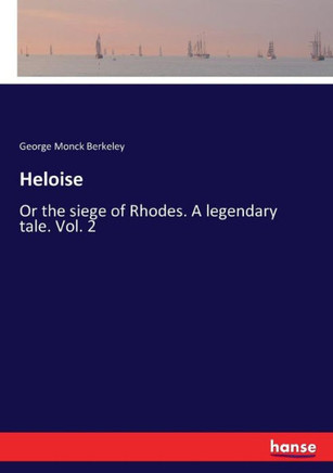 Heloise: Or the siege of Rhodes. A legendary tale. Vol. 2