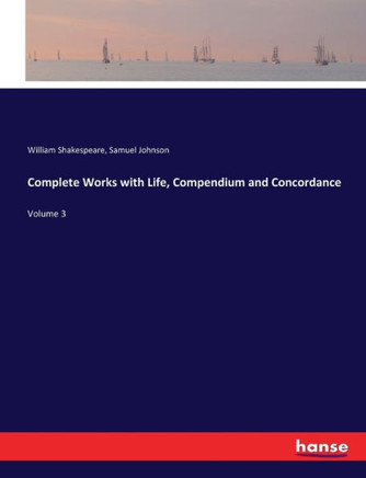 Complete Works with Life, Compendium and Concordance: Volume 3