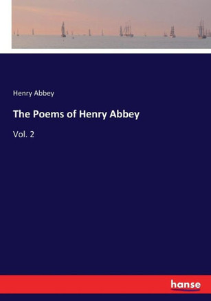 The Poems of Henry Abbey: Vol. 2