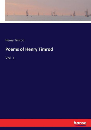 Poems of Henry Timrod: Vol. 1