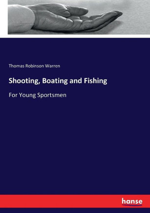 Shooting, Boating and Fishing: For Young Sportsmen