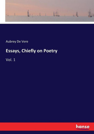 Essays, Chiefly on Poetry: Vol. 1