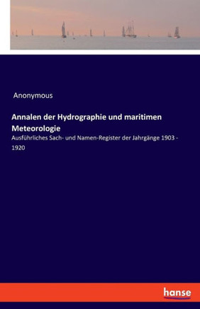 Annalen der Hydrographie und maritimen Meteorologie: Ausf?hrliches Sach- und Namen-Register der Jahrg?nge 1903 - 1920